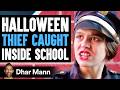 HALLOWEEN THIEF Caught Inside SCHOOL, What Happens Next Will Shock You | Dhar Mann Studios
