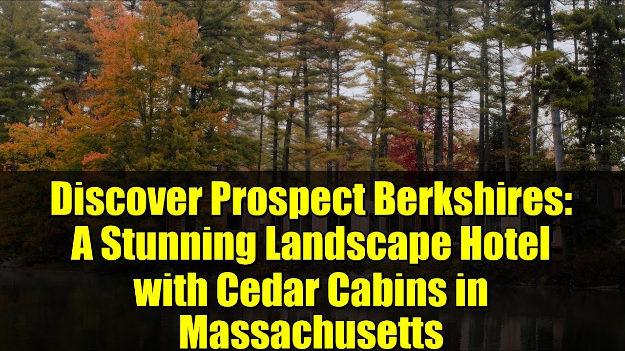 Discover Prospect Berkshires: A Stunning Landscape Hotel with Cedar Cabins in Massachusetts