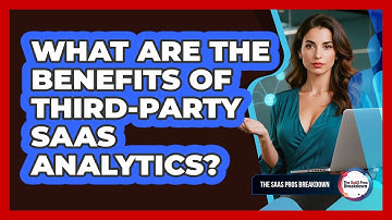 What Are The Benefits Of Third-Party SaaS Analytics?