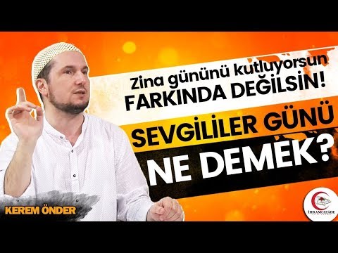 Zina gününü kutluyorsun, farkında değilsin! Sevgililer günü ne demek? / Kerem Önder