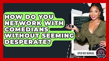 How Do You Network With Comedians Without Seeming Desperate? - Open Mic Manual