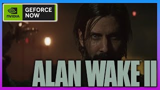 Alan Wake 2 Geforce Now Ultimate RTX 4080 4K 60 FPS Gameplay