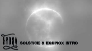 01 HYDRA - Solstice & Equinox Intro