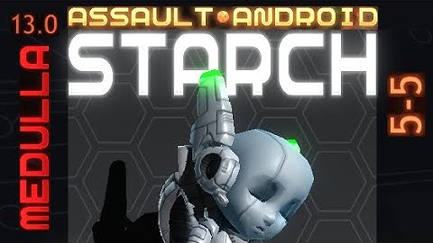 Assault Android Cactus: Starch vs. Medulla S+ (13.0)