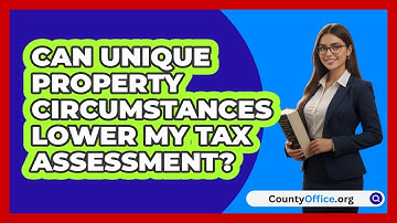 Can Unique Property Circumstances Lower My Tax Assessment? - CountyOffice.org