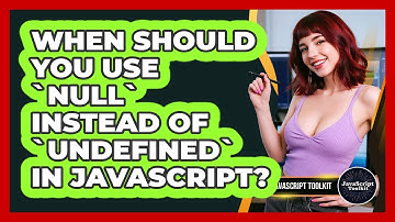 When Should You Use `null` Instead Of `undefined` In JavaScript? - JavaScript Toolkit
