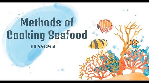 METHODS OF COOKING SEAFOOD | STORING SEAFOOD | TLE COOKERY 10