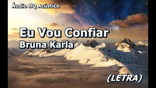 Eu Vou Confiar (LETRA) - Bruna Karla | HD