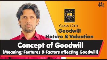 Goodwill |#1| Meaning; Features & Factors affecting Goodwill | Accountancy (Class 12th)