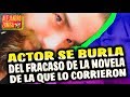 ACTOR SE BURLA DE FRACASO DE TELENOVELA