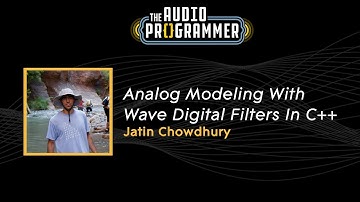 "Analog Modeling With Wave Digital Filters In C++" || Jatin Chowdhury