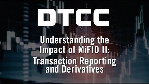 Understanding the Impact of MiFID II: Transaction Reporting and Derivatives