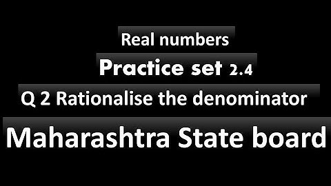 Practice set 2.4/2 real numbers/2rationalise the denominator