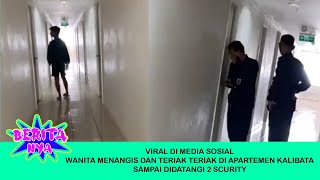 VIRAL DI MEDIA SOSIAL WANITA MENANGIS DAN TERIAK TERIAK DI APARTEMEN KALIBATA - SEBENARNYA KENAPA YA