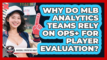 Why Do MLB Analytics Teams Rely On OPS+ For Player Evaluation? - Baseball Statistics Vault