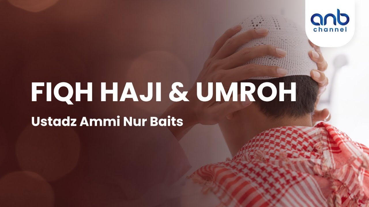 ⁣Fiqh Haji & Umroh | Ustadz Ammi Nur Baits