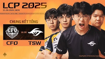 [VN] CFO vs TSW | LCP 2025 Giai Đoạn Chung Kết Mùa - Chung Kết Tổng