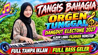 TANGIS BAHAGIA ALBUM DANGDUT LAWAS ORGEN TUNGGAL ELECTONE FULL ALBUM PILIHAN 2027 FULL BASS GELER 