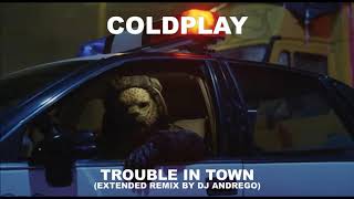 Coldplay - Trouble In Town (Extended Remix By DJ Andrego)