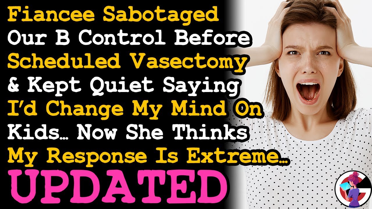 UPDATE GF Sabotaged Our BC Before My Scheduled Vasectomy, Now Shocked I Dumped Her & Said... AITA