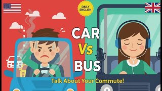 Talk About Your Commute in English 🚗 | Drive vs. Take the Bus 🚌
