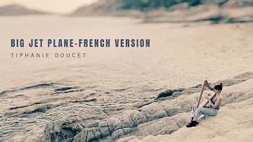 Big Jet Plane (French Version) - Tiphanie Doucet  [OFFICIAL LYRIC VIDEO]