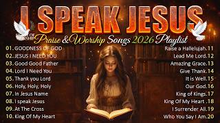 I Speak Jesus - Best Praise And Worship Songs 2026, Special Worship Songs Playlist, Christian Music