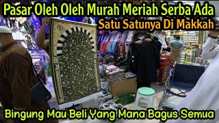 WOW..PUSAT PASAR GROSIR OLEH OLEH UMROH DI MAKKAH MURAH MERIAH LENGKAP SERBA ADA BISA DI TAWAR