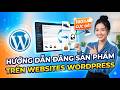 Hướng dẫn đăng sản phẩm lên website Wordpress 2026