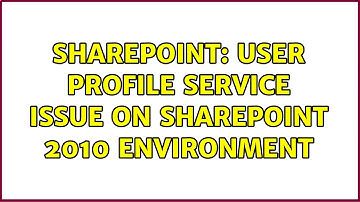 Sharepoint: user profile service issue on SharePoint 2010 environment (2 Solutions!!)