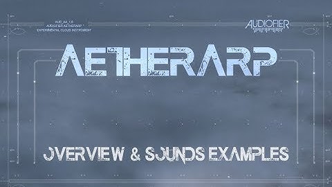 Audiofier AetherArp - Overview and Sound Examples