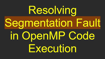 Resolving Segmentation Fault in OpenMP Code Execution
