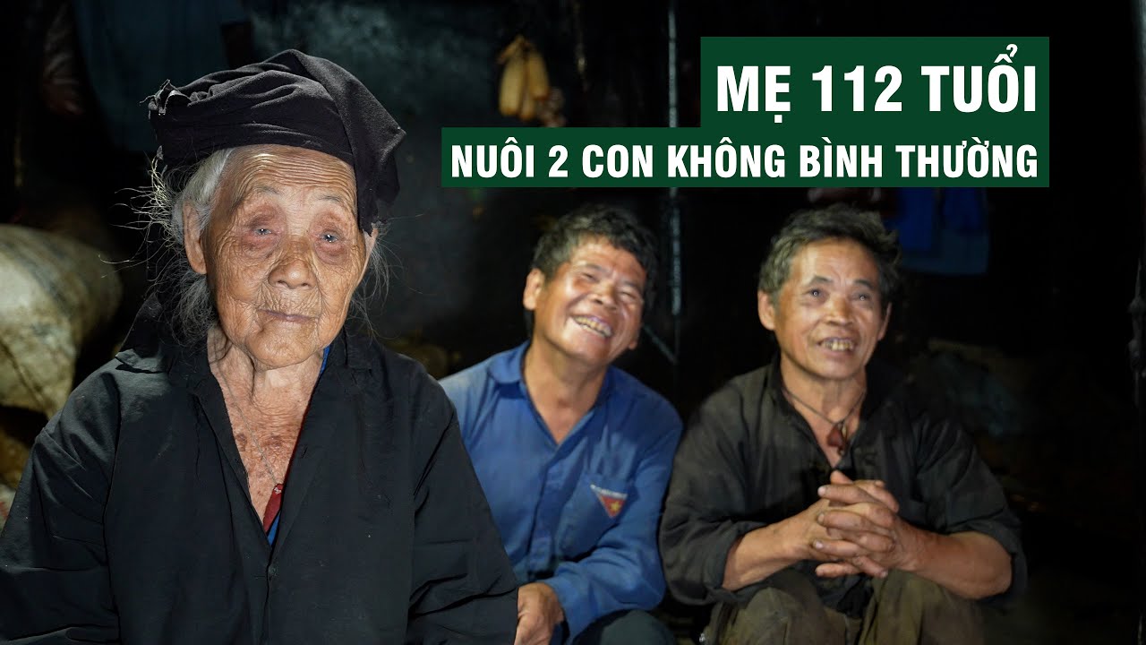 Mẹ 112 Tuổi Vẫn Nuôi Dạy 2 Con Trai Không Bình Thường | Người Đặc Biệt