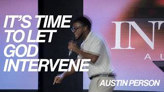 Its Time To Let God Intervene | Austin Person