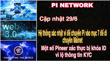 PiNetwork:Hệ thống đã xác thực mục 7 để chuyển Pi về ví.Một sô Pineer bị khóa ID để lộ thông tin KYC