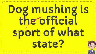 Dog mushing is the official sport of what state?