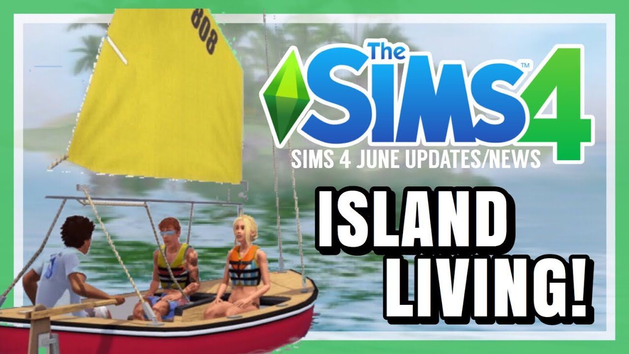 IS ISLAND LIVING COMING JUNE 21ST? SIMS 4 UPDATES JUNE 2019 SIMUZO