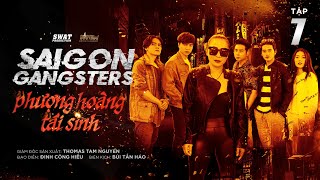 SAIGON GANGSTERS | PHƯỢNG HOÀNG TÁI SINH TẬP 7 | THỢ SĂN GIANG HỒ | PHIM HÀNH ĐỘNG VÕ THUẬT