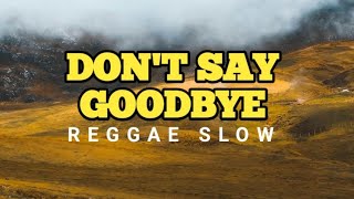 REGGAE TERBARU 2024 || DON'T SAY GOODBYE || REGGAE Remix Slow