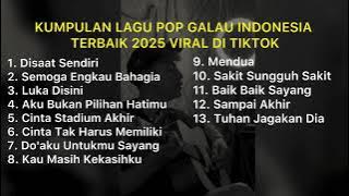 KUMPULAN LAGU POP GALAU INDONESIA TERBAIK 2025 VIRAL DI TIKTOK || Playlist lagu galau brutal🥀