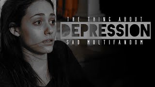 Thing About Depression [Sad Multifandom]