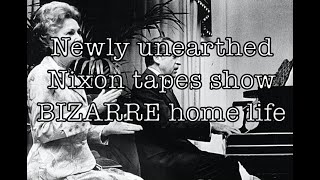 Information Newly unearthed Nixon tapes show his BIZARRE home life News