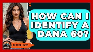 How Can I Identify A Dana 60? - Big Truck Lovers