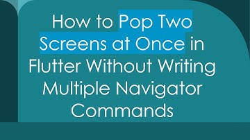 How to Pop Two Screens at Once in Flutter Without Writing Multiple Navigator Commands