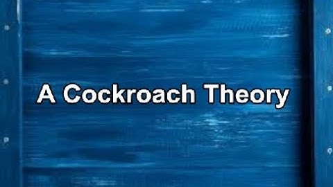 A Cockroach Theory...