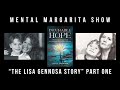 Mental Margarita Show "The Lisa Gennosa Story" Part One (Author of "Incurable Hope")