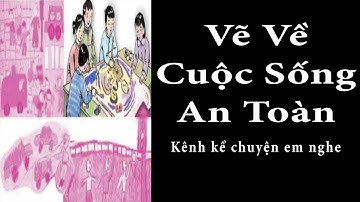 Tập Đọc Lớp 4 Tuần 24 | Vẽ Về Cuộc Sống An Toàn | Kể Chuyện Em Nghe