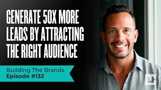 50X Your Leads Without Increasing Your Budget - How to Attract the Right Audience.