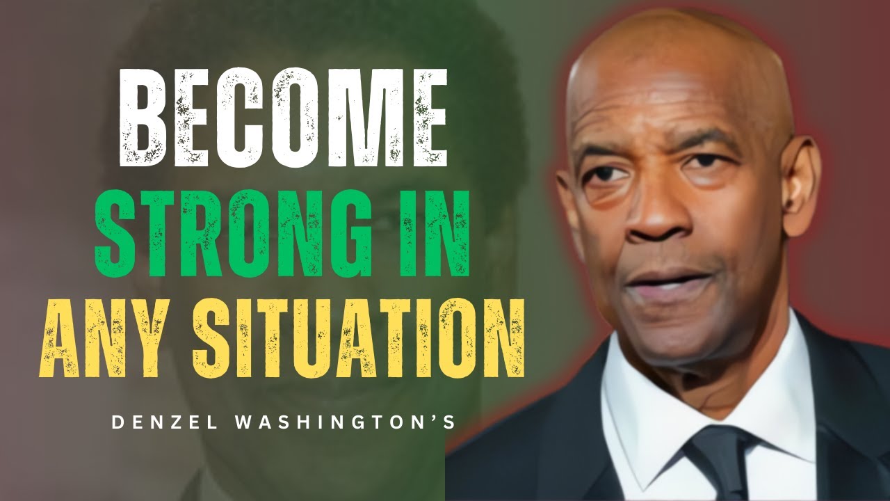 How To Stay Strong In Any Situation _ Denzel Washington Powerful ...