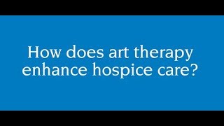 How does art therapy enhance hospice care